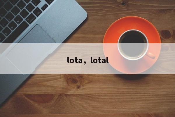 lota，lotal