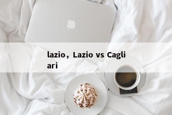 lazio，Lazio vs Cagliari