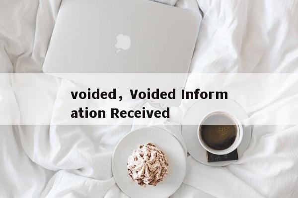 voided,Voided Information Received